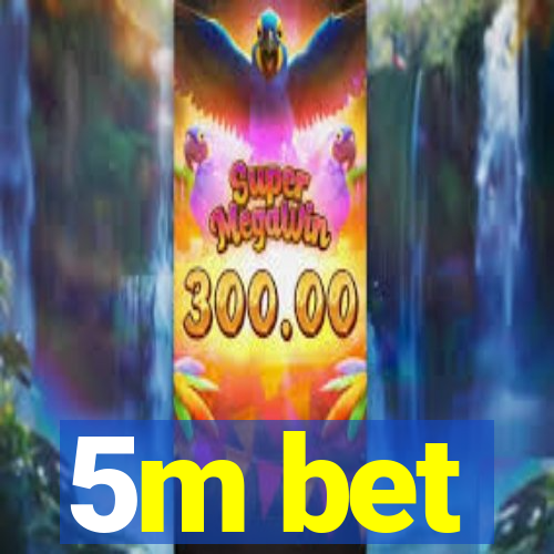 5m bet